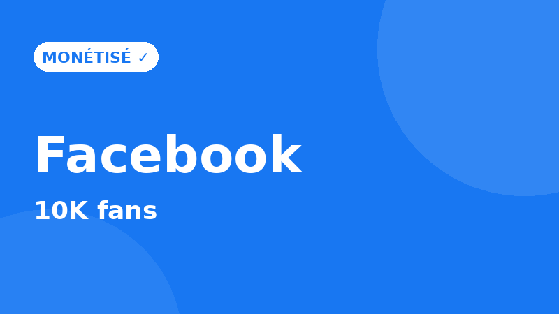 Page Facebook monétisée — 10K fans